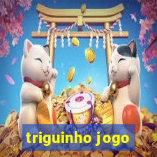 triguinho jogo